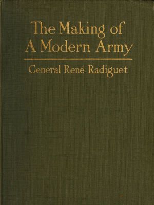 [Gutenberg 59804] • The Making of a Modern Army and its Operations in the Field / A study based on the experience of three years on the French front (1914-1917)